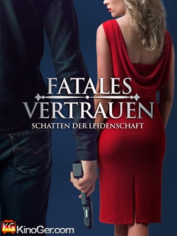 Fatales Vertrauen: Schatten der Leidenschaft (2018)